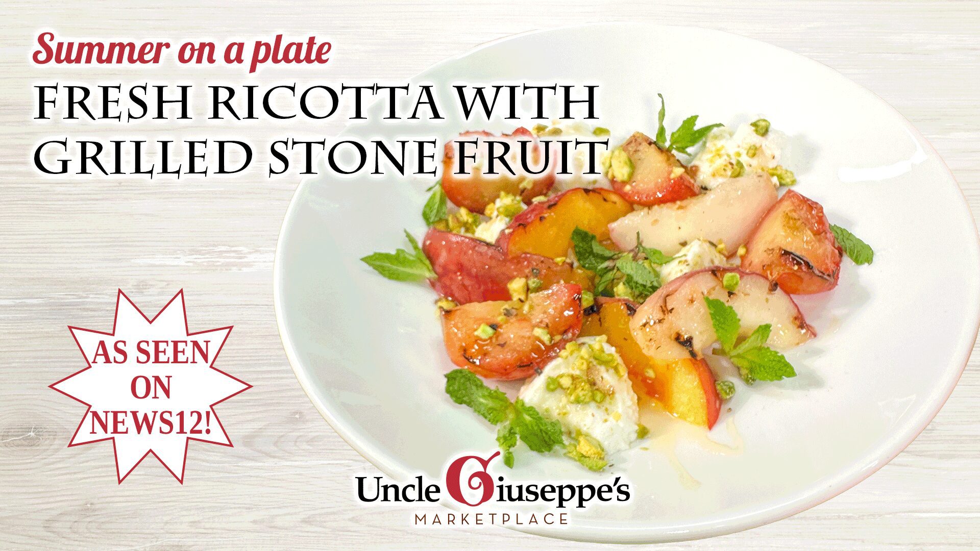 Fresh ricotta with grilled stone fruit on a white wood background and AS SEEN ON NEWS12 in a white starburst